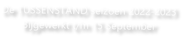 De TUSSENSTAND seizoen 2022-2023
Bijgewerkt t/m 15 September 
